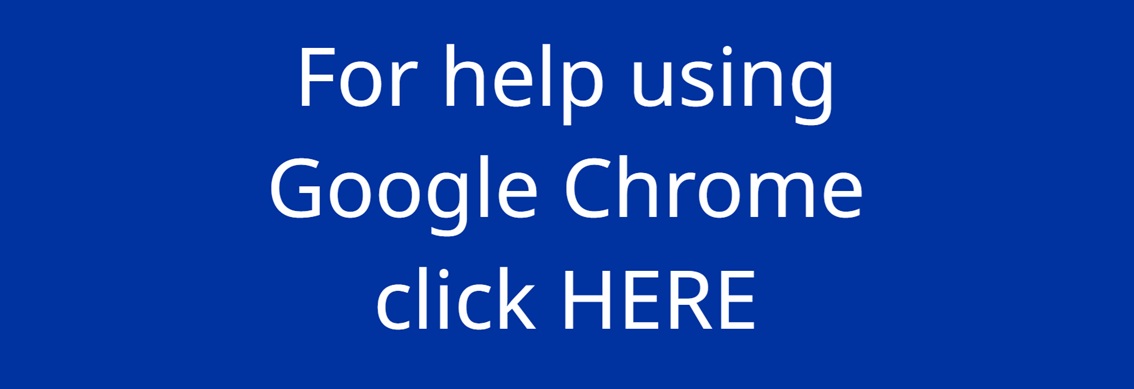 For help using Google Chrome click HERE