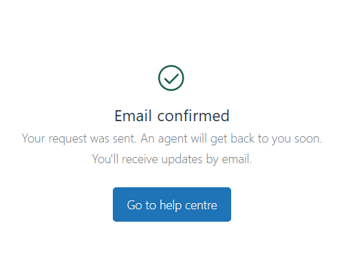 Scree shot of a success message that says: Email confirmed. Your request was sent. An agent will get back to your soon. You'll receive updates by email.
